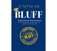 È TUTTO UN BLUFF: Manuale di frecciatine