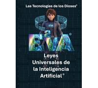 E²VA | Las Tecnologías de los Dioses y Las Leyes Universales de la Inteligencia Artificial