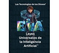 E²VA | Las Tecnologías de los Dioses y Las Leyes Universales de la Inteligencia Artificial