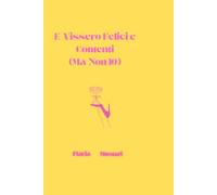 E vissero felici e contenti (ma non io): La verità tutta nuda su quello che succede dopo il "per sempre".