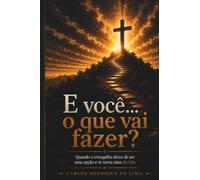 E você... o que vai fazer?: Quando o evangelho deixa de ser uma opção e se torna uma decisão