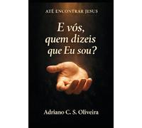 E vós, quem dizeis que Eu sou?: Até encontrar Jesus