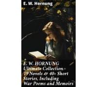 E. W. Hornung Ultimate Collection - 19 Novels & 40+ Short Stories