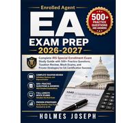 EA EXAM PREP 2026-2027: Complete IRS Special Enrollment Exam Study Guide with 500+ Practice Questions, Taxation Review, Mock Exams, and Proven Strategies for EA Certification Success