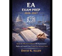 EA Exam Prep 2026-2027: Master the SEE, Earn Unlimited IRS Representation Rights, and Launch Your Trusted Tax Advocacy Career