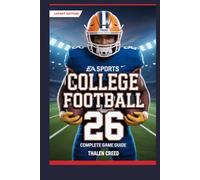 EA Sports College Football 26 Complete Game Guide: Official Walkthrough, Tips, Tricks, with Strategies to Master Road to Glory and Dynasty Mode