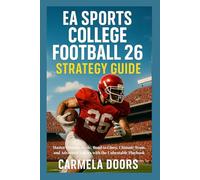 EA Sports College Football 26 Strategy Guide: Master Dynasty Mode, Road to Glory, Ultimate Team, and Advanced Tactics with the Unbeatable Playbook