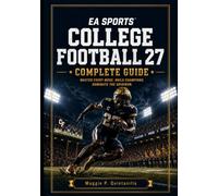 EA SPORTS COLLEGE FOOTBALL 27 COMPLETE GUIDE: Essential Tips, Winning Playbooks, Recruiting Strategies, and Dynasty Secrets for Every Player