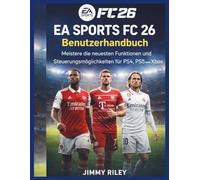 EA Sports FC 26 Benutzerhandbuch: Meistere die neuesten Funktionen und Steuerungsmöglichkeiten für PS4, PS5 und Xbox (CADzenith Success Guides)