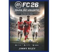 EA Sports FC 26 Guía del usuario: Domina las últimas funciones y controles para PS4, PS5 y Xbox. (CADzenith Success Guides)
