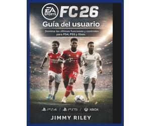 EA Sports FC 26 Guía del usuario: Domina las últimas funciones y controles para PS4, PS5 y Xbox. (CADzenith Success Guides)