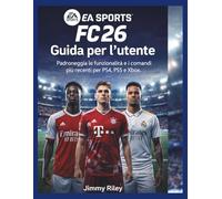 EA Sports FC 26 Guida per l'utente: Padroneggia le funzionalità e i comandi più recenti per PS4, PS5 e Xbox. (CADzenith Success Guides)