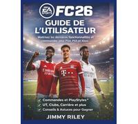 EA Sports FC 26 Guide de l'utilisateur: Maîtrisez les dernières fonctionnalités et commandes pour PS4, PS5 et Xbox. (CADzenith Success Guides)
