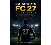 Ea Sports Fc 27 Game Guide: Your Complete Companion to Controls, Tactics, Ultimate Team, Career Mode, Clubs, and Advanced Gameplay