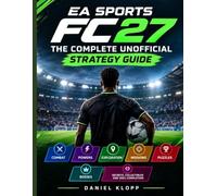 EA SPORTS FC™ 27: The Complete Guide to Gameplay, Career Mode, Ultimate Team, Clubs, Tactics & Competitive Mastery 100% Complete - From Beginner Basic to Advanced FC 27 Mastery