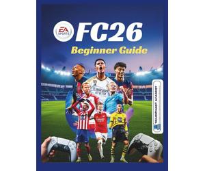 EA Sports FC26 Beginner Guide: All-in-one manual for PS4, PS5 and Xbox : Step-by-Step Controls for Ultimate Team, Career Mode, Clubs, and Volta on ... Certification Study Guide Series)
