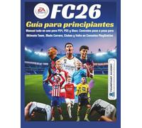 EA Sports FC26 Guía para principiantes: Manual todo en uno para PS4, PS5 y Xbox: Controles paso a paso para Ultimate Team, Modo Carrera, Clubes y ... Complete Done-For-You Success User Guides)