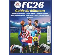 EA Sports FC26 Guide du débutant: Manuel tout-en-un pour PS4, PS5 et Xbox : Commandes étape par étape pour Ultimate Team, Mode Carrière, Clubs et ... Complete Done-For-You Success User Guides)