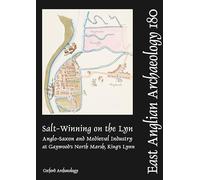EAA 180: Salt-Winning on the Lyn: Anglo-Saxon and Medieval Industry at Gaywood's North Marsh, King's Lynn (East Anglian Archaeology)