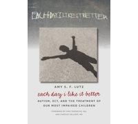 Each Day I Like It Better: Autism, ECT, and the Treatment of Our Most Impaired Children by Amy S. F. Lutz (2014-04-01)