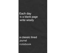 each day is a blank page write wisely: a classic lined journal notebook both man and women best for gift for seniors office work study and other works and
