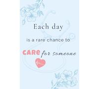 Each day is a rare chance to care for someone: A Daily Planner for Nurses & Healthcare Workers on Shift - Inspirational Cover Version