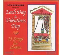 Each Day Is Valentine's Day: 13 Songs for Lovers, Vol. 3 (Ann Ruckert Presents)