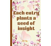 Each Entry Plants a Seed of Insight: Cultivating Your Inner Garden Through Journal Writing
