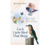 Each Little Bird That Sings: Discover India's Birds and Their Myths and Legends