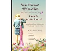 Each Moment We're Alive - Action Journal: Guided Worksheets to Accompany Living a New Day (Each Moment We're Alive - Living A New Day, L.A.N.D.)
