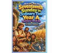 Each Sunday Gosepl with explanation for Kids. Year A Seventeenth Sunday in Ordinary Time Year A: Seventeenth Sunday in Ordinary Time (Each Sunday of ... Kids with story Bible and Homily for Kid's)