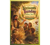Each Sunday Gosepl with explanation for Kids. Year A Sixteenth Sunday in Ordinary Time: Sixteenth Sunday in Ordinary Time: Sixteenth Sunday in ... Kids with story Bible and Homily for Kid's)