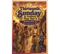 Each Sunday Gosepl with explanation for Kids. Year A Thirteenth Sunday in Ordinary Time.: Thirteenth Sunday in Ordinary Time (Each Sunday of the Year for Kids with story Bible and Homily for Kid's)