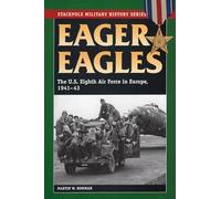 Eager Eagles: The Us Eighth Air Force in Europe, 1941-43 (Stackpole Military History)