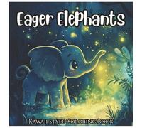 Eager Elephants: Cute Kawaii Style Coloring Book For Kids: Adorable Baby Elephants and Jungle Friends to Color - Perfect for Ages 3-8 with Big Bold Lines and Simple, Kid-Friendly Designs!
