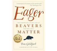 Eager: The Surprising, Secret Life of Beavers and Why They Matter