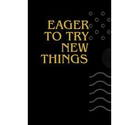 Eager to Try New Things: Motivation Book, Inspirational Journal - Notebook to Write In for Men - Women,