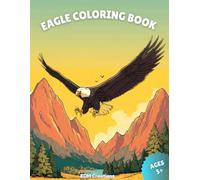 Eagle Coloring Book: Bold and Easy, Larger Landscape Illustrations, Eagles Coloring Pages, Thick Lines, Perfect for all Ages!!!: Bold and Easy, Larger ... for all Ages!!! (Animal Coloring Books)