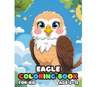 Eagle Coloring Book For Kid Age 3-12: 52 Fun and Adorable Eagle Illustrations for boys and girls