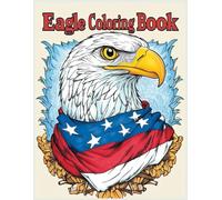Eagle Coloring Book: Patriotic Eagle with American Flag Bandana - Fun USA Theme - Independence Day Gift