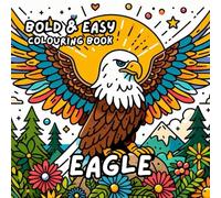 EAGLE COLOURING BOOK: for Adults and Kids, Bold and Easy, Simple and Cute Designs for Relaxation 50 different illustrations - 8.5 x 8.5 size (BOLD & EASY COLOURING BOOK COLLECTION)