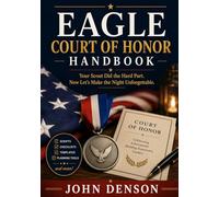 Eagle Court of Honor Handbook: Your Scout Did the Hard Part. Now Let’s Make the Night Unforgettable