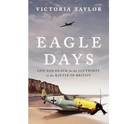 Días del Águila: Vida y Muerte de la Luftwaffe en la Batalla de Gran Bretaña