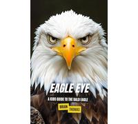 Eagle Eye: A Kids Guide to the Bald Eagle (Animal Adventures)