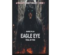 Eagle Eye: Trial By Fire (Volume 1)