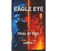 Eagle Eye -: Trial By Fire (Volume 2)