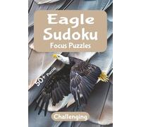 Eagle Focus Sudoku - Challenging Puzzles: A Calm, Nature-Inspired Puzzle Escape | Relax, Focus, and Unwind with Elegant Sudoku Challenges | 6x9 ... Solutions Included (Wild Focus Sudoku Series)