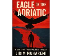 Eagle of the Adriatic: A True Story Turned Political Thriller