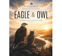 Eagle & Owl Duo Collection: A Premium Adult Coloring Book Featuring 60 Majestic Eagle & Owl Illustrations with Woodland Landscapes, Celestial Designs, ... Artwork (Stillhaven Duo Collection)
