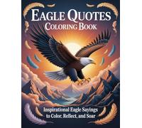 Eagle Quotes Coloring Book: Inspirational Eagle Sayings to Color, Reflect, and Soar